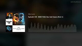 Episode 138 - RRR With Jim And James (Part 1)