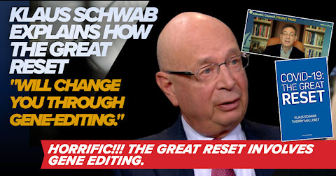 Klaus Schwab Explains How the Great Reset "Will Change YOU Through Gene-Editing."