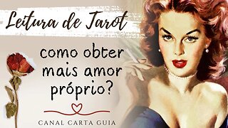 😍 COMO OBTER MAIS AMOR PRÓPRIO? | LEITURA DE TAROT E AUTOCONHECIMENTO 💝