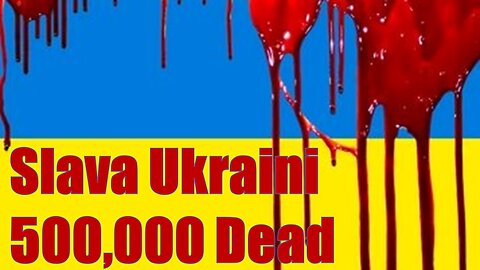 Slava Ukraini - 500,000 Dead