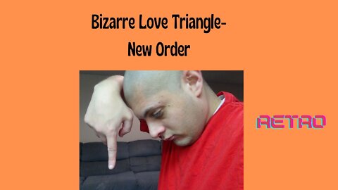 Bizarre Love Triangle- New Order