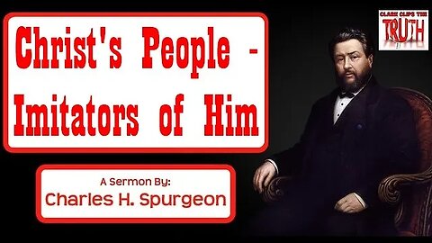 Christ's People - Imitators of Him | Charles Spurgeon Sermon