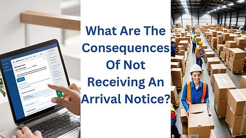 The Hidden Dangers of Arrival Notice Oversight