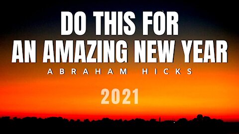 Abraham Hicks | Do This For An Amazing New Year (2021) | Law Of Attraction (LOA)
