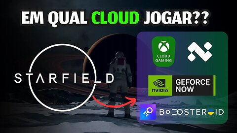 STARFIELD: EM QUAL CLOUD JOGAR? GEFORCE NOW, BOOSTEROID, XCLOUD, NEXA??