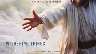 Heaven Land Devotions - Withering Things