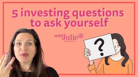 5 Investing Questions To Ask Yourself | Julie Murphy