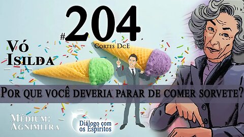 Cortes DcE #204 *Por que você deveria parar de comer sorvete? *