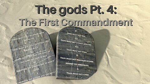 The gods Pt. 4: The First Commandment