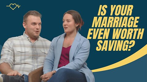 Is Your Marriage Even Worth Saving?