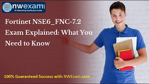 Fortinet NSE6_FNC-7.2 Exam Explained: What You Need to Know
