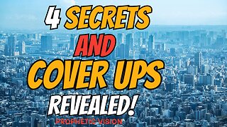 4 Secrets And Cover Ups Revealed! Prophetic Vision