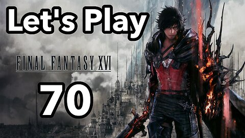 Let's Play | Final Fantasy 16 - Part 70