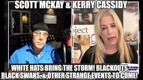 Scott McKay & Kerry Cassidy: White Hats Bring the Storm! Blackouts, Black Swans Events to Come!