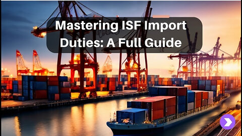 Mastering the Duties of ISF Importers: Your Guide to a Smooth Import Process