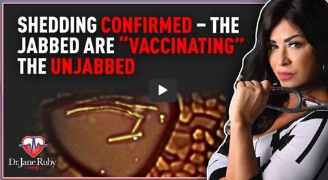 Dr. Jane Ruby: Shedding Confirmed – The Jabbed Are “Vaccinating” The Unjabbed