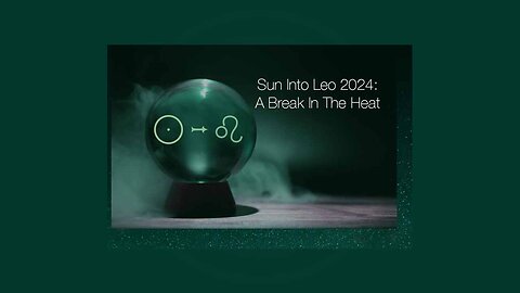 Sun Into Leo 2024: A Break In The Heat