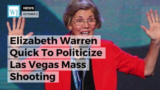 Elizabeth Warren Quick To Politicize Las Vegas Mass Shooting