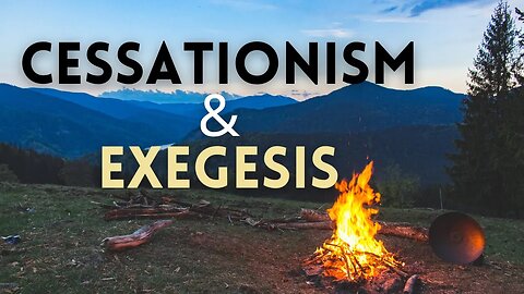 Exposing Cessationism's Exegesis : Cessationism's Most Ironic Argument
