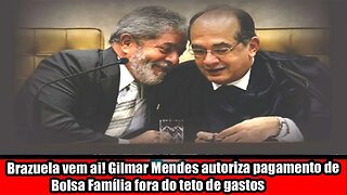 BRAZUELA VEM AI! GILMAR MENDES AUTORIZA PAGAMENTO DE BOLSA FAMÍLIA FORA DO TETO DE GASTOS