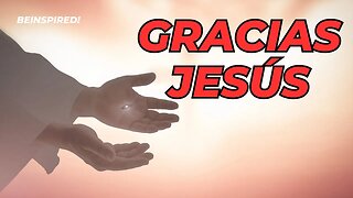 Gracias Jesús | Spanish | Español
