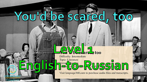 You'd be scared, too: Level 1 - English-to-Russian