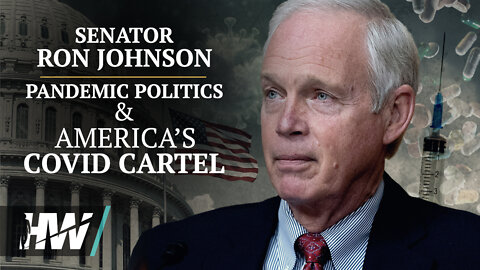 Sen. Ron Johnson: Pandemic Politics & America’s Covid Cartel