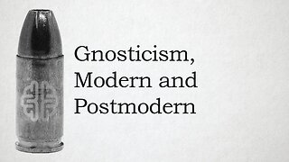 Gnosticism, Modern and Postmodern