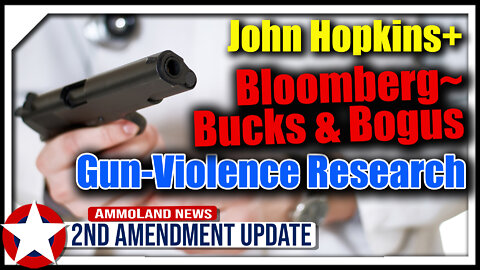 John Hopkins + Bloomberg~Bucks = Bogus Gun-Violence Research