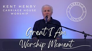 KENT HENRY | GREAT I AM - WORSHIP MOMENT | CARRIAGE HOUSE WORSHIP