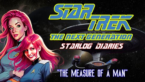 Starlog Diaries | Star Trek TNG "The Measure of a Man" S2 E9