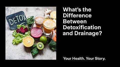 What’s the Difference Between Detoxification and Drainage?