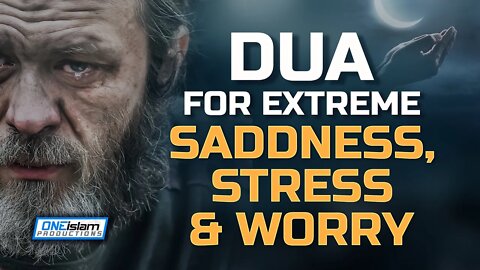 DUA FOR EXTREME SADDNESS, STRESS AND WORRY