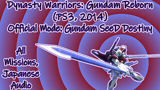 Dynasty Warriors: Gundam Reborn(PS3, 2014)Longplay Official Mode Gundam SeeD Destiny (No Commentary)