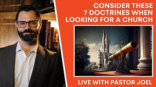 Consider These 7 Doctrines When Looking For A Church | Live Pastor Joel Webbon