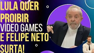 Lula quer censurar vídeo games e Felipe Neto surta!