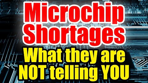 TRUTH behind Microchip Shortages – FAR WORSE than they ADMIT!