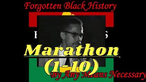 By Any Means Necessary Marathon (1-10) #YouTubeBlack #ForgottenBlackHistory