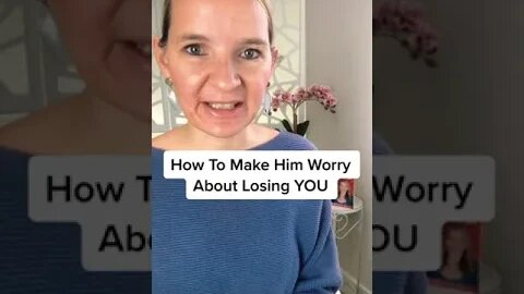 How To Make Him Worry About Losing YOU