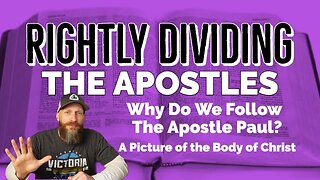 Rightly Dividing: Why We Follow Paul? The Apostle to the Gentiles - A Type of The Body of Christ