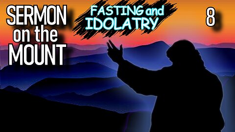 Matthew 6 | FASTING AND IDOLATRY | Sermon on the Mount | The Bible