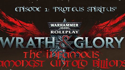 Warhammer 40K: Wrath & Glory - Amongst Untold Billions | Episode 1: "Proteus Spiritus"
