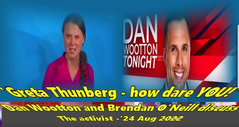 'Greta Thunberg - how dare YOU!' Dan Wootton and Brendan O'Neill discuss the activist