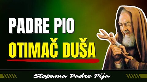 Padre Pio - Otimač duša