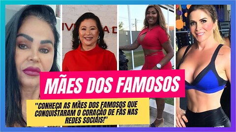 Talentosas e carismáticas: as mães dos famosos que estão arrasando nas redes sociais!