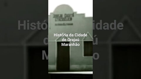 História da Cidade de Grajaú Maranhão