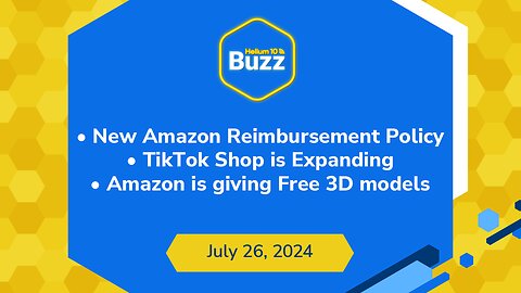 New Amazon Reimbursement Policy, TikTok Shop Expansion, & Amazon Free 3D Models | H10 Buzz 7/26/24