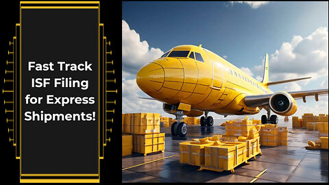 Accelerating Customs Clearance: Mastering ISF Filing for Express Consignments