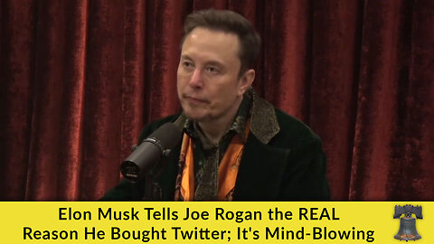 Elon Musk Tells Joe Rogan the REAL Reason He Bought Twitter; It's Mind-Blowing