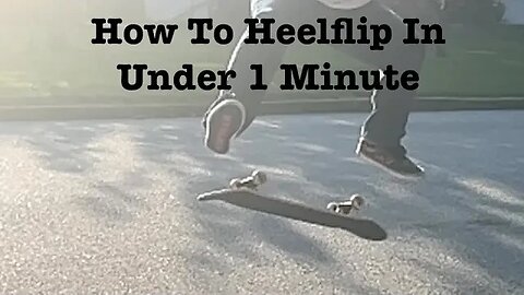 How To Heelflip In Under 1 Minute